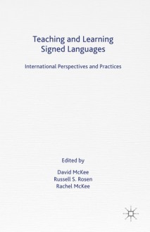 Teaching and Learning Signed Languages: International Perspectives and Practices - David McKee, Russell Rosen, Rachel Locker McKee