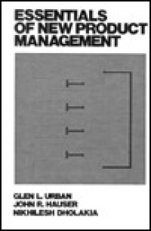 Essentials Of New Product Management - Glen L. Urban, John R. Hauser, Nikhilesh Dholakia