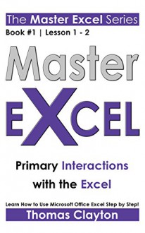 MASTER EXCEL: Primary Interactions with the Excel > - Thomas Clayton