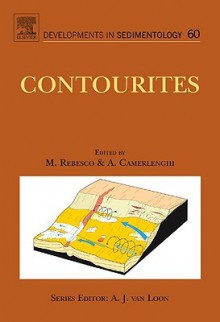 Contourites, Volume 60 (Developments in Sedimentology) (Developments in Sedimentology) - M. Rebesco, A. Camerlenghi