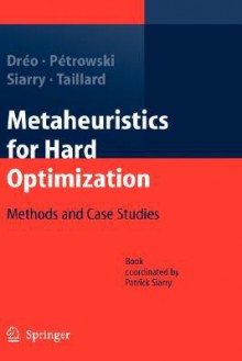 Metaheuristics for Hard Optimization: Methods and Case Studies - Johann Dreo, J.. Dréo, Patrick Siarry, Alain Petrowski, Johann Dreo