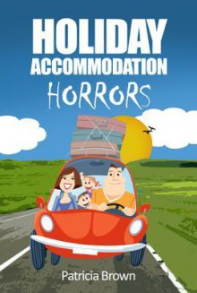 Holiday Accommodation Horrors - Patricia Brown