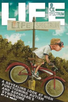 Life & Spectrum: A revealing look at high functioning autism and asperger's syndrome - C.G. Meloy,Zachary Pullen