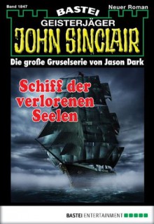 John Sinclair - Folge 1847: Schiff der verlorenen Seelen (German Edition) - Jason Dark