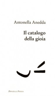 Il catalogo della gioia - Antonella Anedda