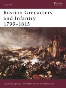 Russian Grenadiers and Infantry 1799-1815 - Laurence Spring