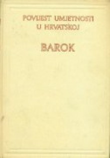 Povijest umjetnosti u Hrvatskoj: barok - Anđela Horvat, Radmila Matejčić, Kruno Prijatelj