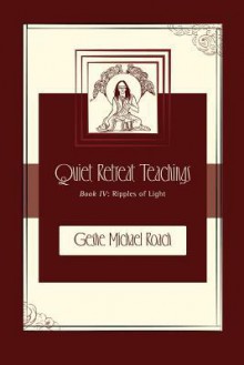 Ripples of Light: Quiet Retreat Teachings Book 4 - Michael Roach