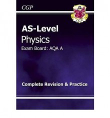 Physics: AS-Level: Exam Board: AQA A: Complete Revision & Practice - Richard Parsons