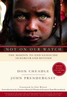 Not On Our Watch: The Mission to End Genocide in Darfur and Beyond - Don Cheadle, John Prendergast