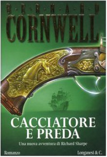 Cacciatore e preda - Bernard Cornwell