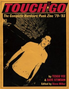 Touch and Go: The Complete Hardcore Punk Zine '79-'83 - Steve Miller, Tesco Vee, Dave Stimson, Henry Rollins, Ian Mackaye