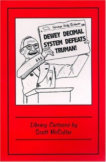 Dewey Decimal System Defeats Truman!: Library Cartoons - Scott McCullar