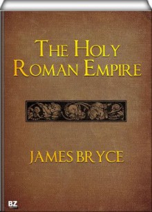 The Holy Roman Empire - James Bryce