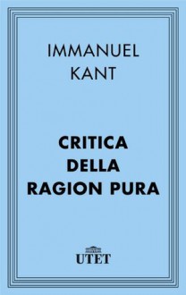 Critica della ragion pura (Classici del pensiero) (Italian Edition) - Immanuel Kant, P. Chiodi