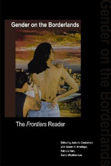 Gender on the Borderlands: The Frontiers Reader - Antonia Castaneda, Antonia Castaneda, Patricia Hart, Karen Weathermon