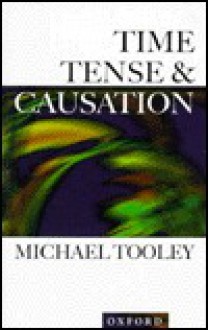 Time, Tense, and Causation - Michael Tooley