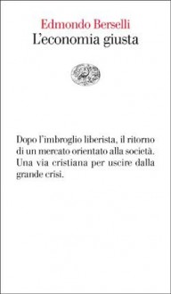 L'economia giusta - Edmondo Berselli