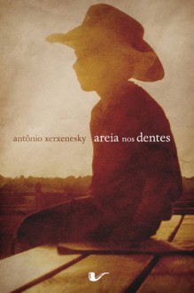 Areia nos Dentes - Antônio Xerxenesky