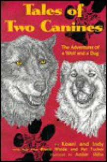 Tales of Two Canines: Adventures of a Wolf and a Dog - Pat Tucker, Bruce Weide