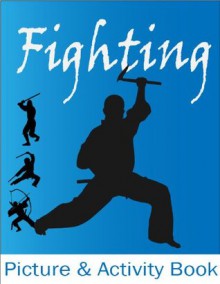 Fighting: Martial Arts & Self Defense Activity and Picture Book - Jeff Smith