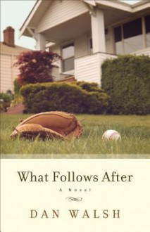 What Follows After - Dan Walsh