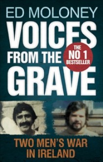 Voices From The Grave: Two Men's War In Ireland - Ed Moloney