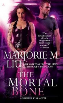 The Mortal Bone - Marjorie M. Liu