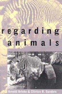 Regarding Animals - Arnold Arluke, Clinton R. Sanders