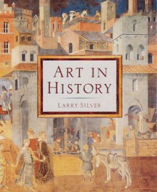 Art in History - Larry Silver