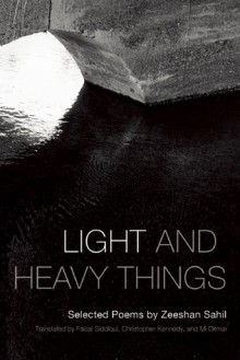 Light and Heavy Things: Selected Poems of Zeeshan Sahil - Zeeshan Sahil, Christopher Kennedy, Mi Ditmar, Faisal Siddiqui