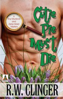 Cutie Pie Must Die: A Troy Murdock and Zane Ward Mystery - R.W. Clinger