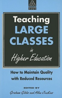 Teaching Large Classes in Higher Education: How to Maintain Quality with Reduced Resources - Graham Gibbs