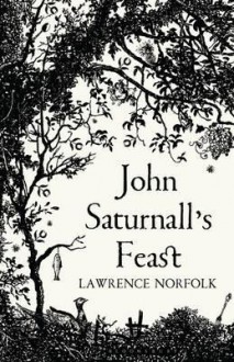 John Saturnall's Feast - Lawrence Norfolk