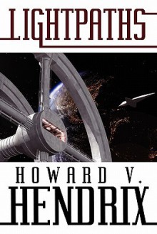 Lightpaths: A Science Fiction Novel - Howard V. Hendrix