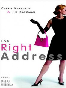 The Right Address - Carrie Karasyov, Jill Kargman, Barbara Rosenblat