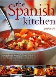 The Spanish Kitchen: Explore the Ingredients, Cooking Techniques and Culinary Traditions of Spain, with Over 100 Delicious Step-By-Step Rec - Pepita Aris