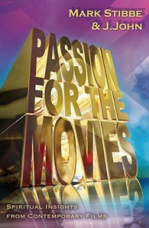 Passion for the Movies: Spiritual Insights from Contemporary Films - Mark W.G. Stibbe, J. John