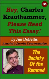 Hey, Charles Krauthammer, Please Read This Essay! - Jim Debellis