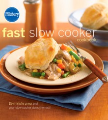 Pillsbury Fast Slow Cooker Cookbook - Pillsbury Editors, Pillsbury Editors