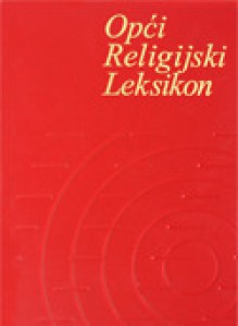 Opći religijski leksikon: A-Ž - Leksikografski zavod 'Miroslav Krleža', Adalbert Rebić, Tomislav Kaniški, Jaroslav Vichra