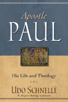 Apostle Paul: His Life and Theology - Udo Schnelle, M. Eugene Boring