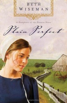 Plain Perfect (Daughters of the Promise, Book 1) - Beth Wiseman