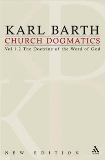 Church Dogmatics 1.2 The Doctrine of the Word of God: The Revelation of God; Holy Scripture: The Proclamation of the Church - Karl Barth, Geoffrey William Bromiley, Thomas F. Torrance