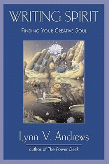 Writing Spirit: Finding Your Creative Soul - Lynn V. Andrews