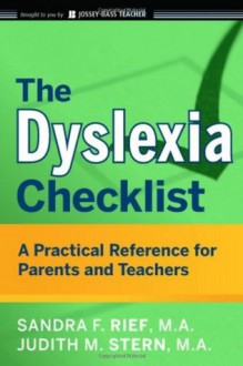 The Dyslexia Checklist: A Practical Reference for Parents and Teachers - Sandra F. Rief, Judith Stern