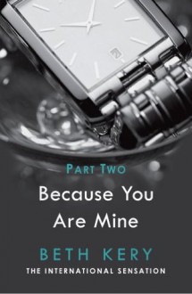 Because I Could Not Resist (Because You Are Mine, #1.2) - Beth Kery