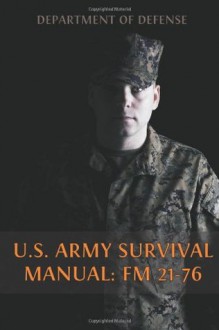 U.S. Army Survival Manual: FM 21-76 - Department of Defense