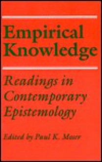 Empirical Knowledge: Readings in Contemporary Epistemology - Paul K. Moser