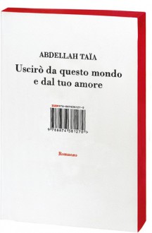 Uscirò da questo mondo e dal tuo amore - Abdellah Taïa, Stefano Valenti